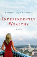 Independently Wealthy: A Novel by Lorraine Zago Rosenthal