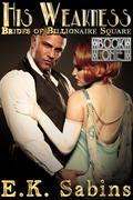 His Weakness (Brides of Billionaire Square #1) by E.K. Sabins
