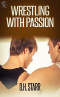 Wrestling With Passion (Wrestling #3) by D.H. Starr