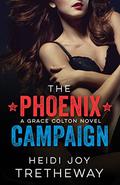 The Phoenix Campaign (Grace Colton #2) by Heidi Joy Tretheway
