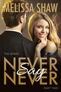 Never Say Never, Part Two (Never Say Never Series #2) by Melissa Shaw