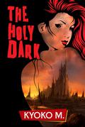 The Holy Dark (The Black Parade #3) by Kyoko M.