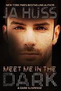 Meet Me in the Dark by J.A. Huss