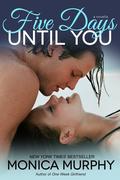Five Days Until You by Monica Murphy