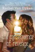 The Consequence of Revenge by Rachel Van Dyken