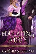 Educating Abbie: Titled Texans -- Book Two (Titled Texans #2) by Cynthia Sterling
