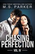 Chasing Perfection Vol. IV by M.S. Parker