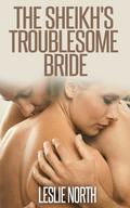 The Sheikh's Troublesome Bride by Leslie North