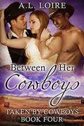 Between Her Cowboys (Taken by Cowboys #4) by A.L. Loire