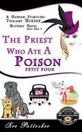 The Priest who Ate a Poison Petit Fore: A Hannah Starvling Twilight Cozy Murder Mystery Novel ((Hannah Starvling Twilight Mystery #3) by Kee Patterbee