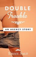 An Agency Story: Double Trouble by Emme Salt