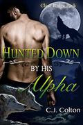 Hunted Down by His Alpha (Clear Ridge Pack #2) by C.J. Colton