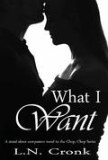 What I Want (Chop, Chop #9) by L.N. Cronk