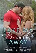 Take My Breath Away by Wendy L. Wilson