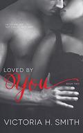 Loved by You by Victoria H. Smith