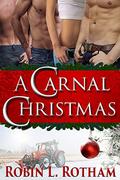 A Carnal Christmas (Carnal #3) by Robin L. Rotham