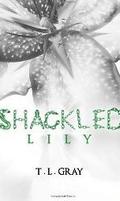 Shackled Lily by T.L. Gray