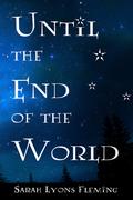 Until the End of the World by Sarah Lyons Fleming
