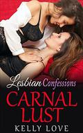 Carnal Lust (Lesbian Confessions #1) by Kelly Love