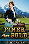 Finer Than Gold: A Clean Western Mail Order Bride Romance (Brides of the Gold Rush #2) by Ellie Gracen