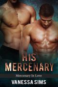 His Mercenary (Mercenary In Love #1) by Vanessa Sims