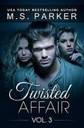 Twisted Affair Vol. 3 by M.S. Parker
