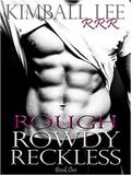 Rough Rowdy Reckless (Rough Rowdy Reckless #1) by Kimball Lee