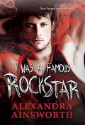 I Was a Famous Rock Star by Alexandra Ainsworth