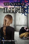 To Save A Life (A'yen's Legacy #3) by Rachel Leigh Smith