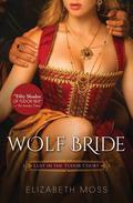 Wolf Bride (Lust in the Tudor Court #1) by Elizabeth Moss