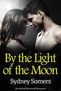 By the Light of the Moon: An Island Werewolf Romance by Sydney Somers
