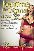 Become the Woman of Your Dreams! by Aurora Sparks