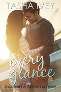 Every Glance (Every Life #3) by Tasha Ivey