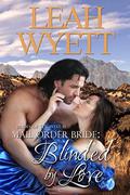 Blinded By Love (Mail Order Bride: Brides Of The West #1) by Leah Wyett