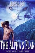The Alpha's Plan (Fated Mates #3) by Elena Lee