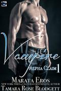 Vampire: Alpha Claim 1 by Tamara Rose Blodgett, Marata Eros