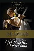 If Only You Were Mine (Real Love #1) by H. H. Fowler