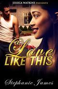 A Love Like This by Stephanie James