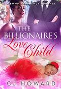 The Billionaire's Love Child: A BWWM Pregnancy Romance by C.J. Howard