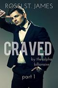 CRAVED (By the Alpha Billionaire #1) by Rossi St. James