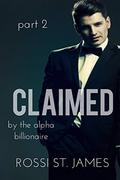 CLAIMED (By the Alpha Billionaire #2) by Rossi St. James