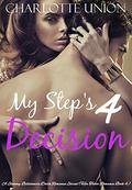 My Step's Decision : A Steamy Billionaire Dark Romance Serial (Her Taboo Romance #4) by Charlotte Union