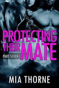 Protecting Their Mate, Part Seven: A BBW Shifter Werewolf Romance (The Last Pack #7) by Mia Thorne