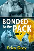 Bonded to the Pack, Part Two (Bonded to the Pack #2) by Erica Grey