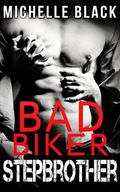 Bad Biker Stepbrother by Michelle Black