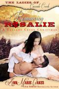 Romancing Rosalie: A Cascade Creek Christmas (The Ladies of Cascade Creek #1.5) by AnnMarie Oakes