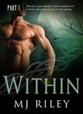 WITHIN  (Part One of Three) by M.J. Riley