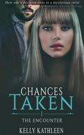 The Encounter (Chances Taken #1) by Kelly Kathleen