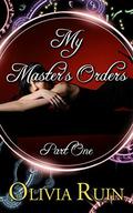 My Master's Orders, Part One by Olivia Ruin