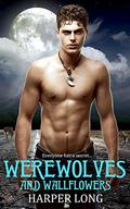 Werewolves and Wallflowers (Werewolves and Wallflowers #1) by Harper Long